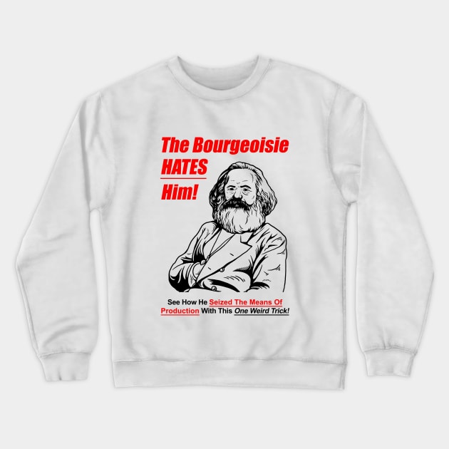 The Bourgeoisie Hates Him Crewneck Sweatshirt by dumbshirts